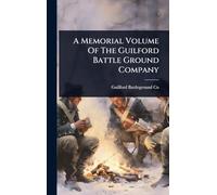 A Memorial Volume Of The Guilford Battle Ground Company