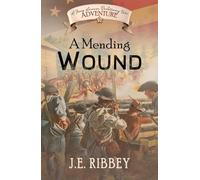 A Mending Wound: A Young American Revolutionary War Adventure