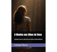 A Menina aos Olhos de Deus: Quando crescer cedo não é escolha é sobrevivência