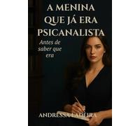 A Menina que já era Psicanalista: Antes mesmo de saber que era