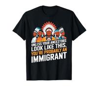 A Meno Che i Tuoi antenati Non assomigliino a Questo Probabilmente Un immigrato Maglietta