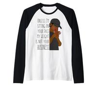 A meno che non mi sieda sulla tua faccia il mio peso non è la tua melanina nera Maglia con Maniche Raglan