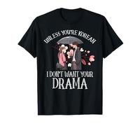 A Meno Che tu Non Sia Coreano, Non Voglio i Tuoi Fan del Dramma K-Drama Maglietta