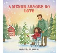 A Menor Arvore Do Lote: Um livro mágico de Natal para crianças sobre gentileza, escolhas diferentes e a beleza de ser pequeno, ideal para crianças de 2 a 4 anos e para presentear em feriados