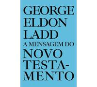 A MENSAGEM DO NOVO TESTAMENTO: SEU PADRÃO & SUA VERDADE