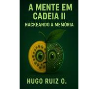 A Mente em Cadeia II: Se pode imaginar, se pode lembrar