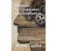 A Mente humana e seus funcionamentos: A mente humana através da neurociência e psicanalise para leigos