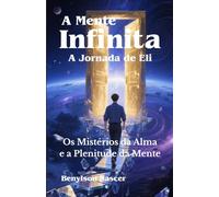 A Mente Infinita: Os Mistérios da Alma e a Plenitude da Mente