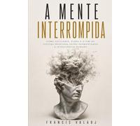 A MENTE INTERROMPIDA: Como celulares, ecrãs e o fim da leitura profunda estão desmontando a inteligência humana