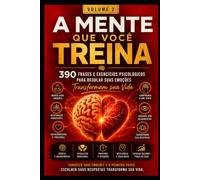 A MENTE QUE VOCÊ TREINA: EMOÇÕES 390 frases e exercícios psicológicos para compreender, regular e responder melhor às suas emoções RECONHECER A EMOÇÃO