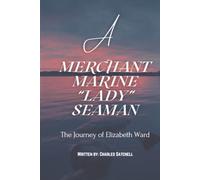 A Merchant Marine Lady Seaman: The Journey of Elizabeth Ward