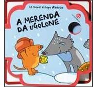 A merenda da Ugolone. Le storie di Topo Alberico. Ediz. illustrata