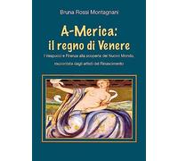 A-Merica: il regno di Venere. I Vespucci e Firenze alla scoperta del nuovo mondo, raccontata dagli artisti del Rinascimento