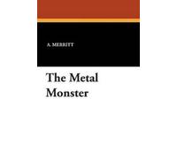 A Merritt The Metal Monster (Tascabile)