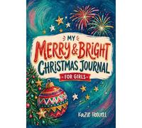 A Merry & Bright Christmas Journal for Girls: Creative Activities to Inspire Confidence, Kindness and Joy from Christmas to the New Year