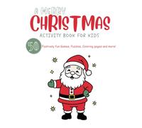 A Merry Christmas Activity Book For Kids. 50 festively fun games, puzzles, coloring pages and so much more. For kids ages 6-10 years old