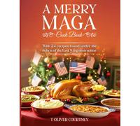 A Merry MAGA Cook Book: 24 America First Recipes Found Under the East Wing Destruction