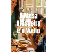 A Mesa Brasileira e o Vinho: O Guia Definitivo de Harmonização para Cada Feriado