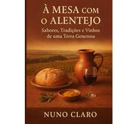 À Mesa com o Alentejo: Sabores, Tradições e Vinhos de uma Terra Generosa