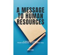A MESSAGE TO HUMAN RESOURCES: A Sincere Message From Someone Who Knows You