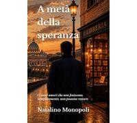 A metà della speranza: Ci sono amori che non finiscono. Semplicemente, non possono restare.