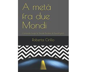 A metà fra due Mondi: Correndo lungo le Strade Perdute di David Lynch