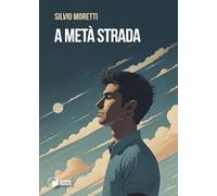 Libri Moretti Silvio - A Meta Strada