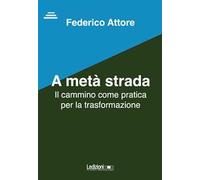 A metà strada. Il cammino come pratica per la trasformazione