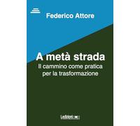 A metà strada. Il cammino come pratica per la trasformazione