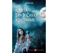 Libri Morniroli Laura - A Meta Tra Il Cielo E La Terra
