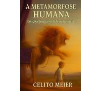A METAMORFOSE HUMANA: Estações de uma verdade em travessia