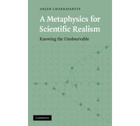 A Metaphysics for Scientific Realism: Knowing the Unobservable - Chakravar...