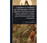 A Metrical Version of the Sermon on the Mount, The Israelites' Song, Jephtha's vow, and Other Scripture Passages