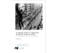 A mezz'ora e trenta giorni dalla fine - Giovanardi Claudio