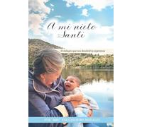 A mi pequeño nieto Santi: El milagro que nos devolvió la esperanza
