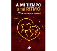A mi tiempo , a mi ritmo: Libro planner para madres