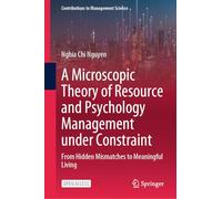 A Microscopic Theory of Resource and Psychology Management under Constraint: From Hidden Mismatches to Meaningful Living