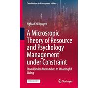 A Microscopic Theory of Resource and Psychology Management under Constraint: From Hidden Mismatches to Meaningful Living