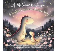 A Midsummer Kiss for You: A Sunshine Stegosaurus Bedtime Story: A magical journey through a starry night filled with sleepy animal friends and family love.