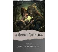 A Midsummer Night's Dream: In the Realm of Fairies and Lovers, A Midsummer Dream Unfolds. Prepare for a Magical Journey. The Original Classic (annotated)