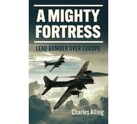 A Mighty Fortress: Lead Bomber over Europe