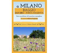 A Milano Baggio San Siro Porta Magenta. Storie quotidiane del quartiere meneghino