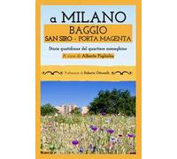 A Milano Baggio San Siro Porta Magenta. Storie quotidiane del quartiere meneghino