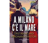 A Milano c'è il mare - Aicardi Cristina, Pastori Ferdinando