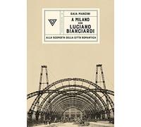 Libri Gaia Manzini - A Milano Con Luciano Bianciardi. Alla Scoperta Della Citta