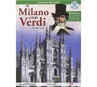 A Milano con Verdi. Guida ai luoghi vissuti dal Maestro. Con CD Audio