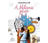 A Milano puoi. La guida per scoprire una Milano che non ti aspetti