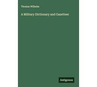 A Military Dictionary and Gazetteer