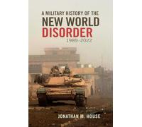 A Military History of the New World Disorder, 1989-2022 Volume 78 (Campaigns and Commanders Series)