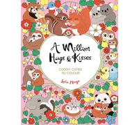 A Million Hugs and Kisses: Cuddly Cuties to Colour